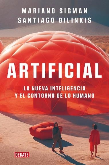 ARTIFICIAL. LA NUEVA INTELIGENCIA Y EL CONTORNO DE LO HUMANO | 9788419642677 | SIGMAN, MARIANO / BILINKIS, SANTIAGO