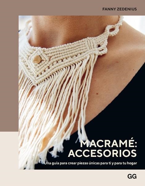 MACRAMÉ: ACCESORIOS. UNA GUÍA PARA CREAR PIEZAS ÚNICAS PARA TI Y PARA TU HOGAR | 9788425234750 | ZEDENIUS, FANNY