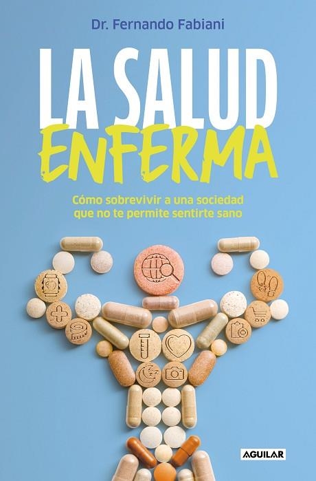 LA SALUD ENFERMA CÓMO SOBREVIVIR A UNA SOCIEDAD QUE NO TE PERMITE SENTIRTE SANO | 9788403524392 | FABIANI, FERNANDO