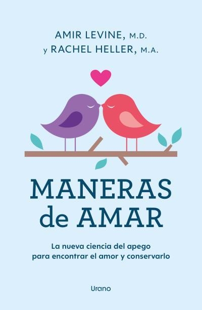 MANERAS DE AMAR. LA NUEVA CIENCIA DEL APEGO PARA ENCONTRAR EL AMOR Y CONSERVARLO | 9788418714313 | LEVINE, AMIR / HELLER, RACHEL