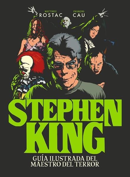 STEPHEN KING. GUÍA ILUSTRADA DEL MAESTRO DEL TERROR | 9788419466990 | ROSTAC, MATTHIEU / CAU, FRANÇOIS