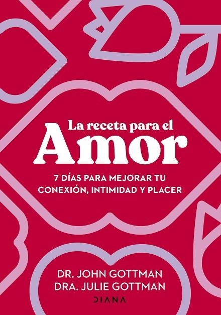 LA RECETA PARA EL AMOR 7 DÍAS PARA MEJORAR TU CONEXIÓN, INTIMIDAD Y PLACER | 9788411191029 | GOTTMAN, JOHN / GOTTMAN, JULIE S.