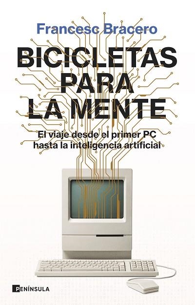 BICICLETAS PARA LA MENTE. EL VIAJE DESDE EL PRIMER PC HASTA LA INTELIGENCIA ARTIFICIAL | 9788411002035 | BRACERO, FRANCESC