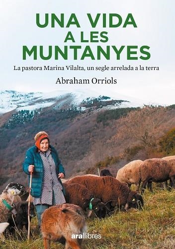 UNA VIDA A LES MUNTANYES. LA PASTORA MARINA VILALTA, UN SEGLE ARRELADA A LA TERRA | 9788411730204 | ORRIOLS GARCIA, ABRAHAM