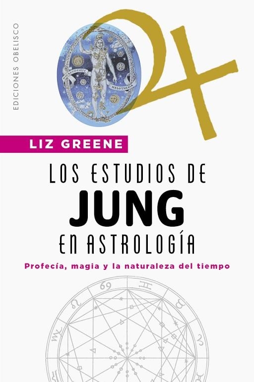 LOS ESTUDIOS DE JUNG EN ASTROLOGÍA. PROFECÍA, MAGIA Y LA NATURALEZA DEL TIEMPO | 9788491119685 | GREENE, LIZ