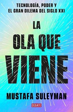 LA OLA QUE VIENE. TECNOLOGÍA, PODER Y EL GRAN DILEMA DEL SIGLO XXI | 9788419399649 | SULEYMAN, MUSTAFA / BHASKAR, MICHAEL