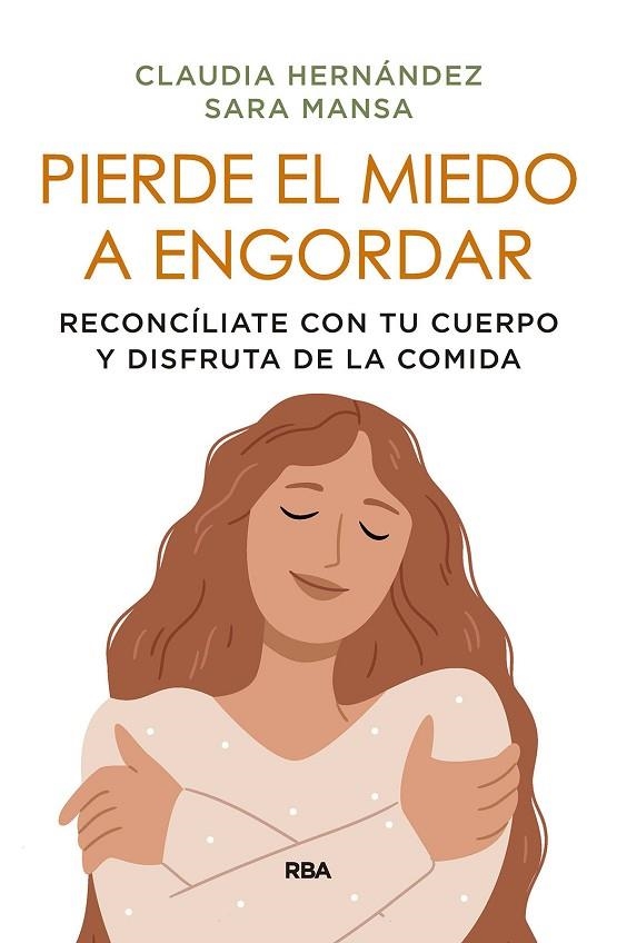 PIERDE EL MIEDO A ENGORDAR. RECONCÍLIATE CON TU CUERPO Y DISFRUTA DE LA COMIDA | 9788411323390 | MANSA, SARA / HERNÁNDEZ ALMEDA, CLAUDIA