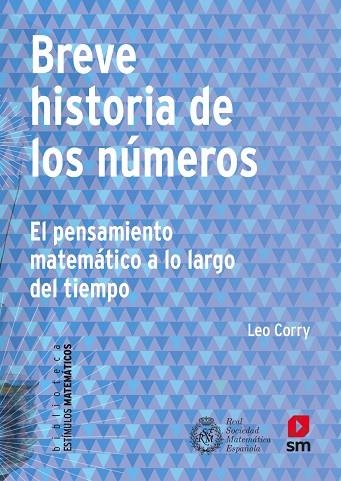 BREVE HISTORIA DE LOS NÚMEROS. EL PENSAMIENTO MATEMÁTICO A LO LARGO DEL TIEMPO | 9788413922249 | CORRY, LEO