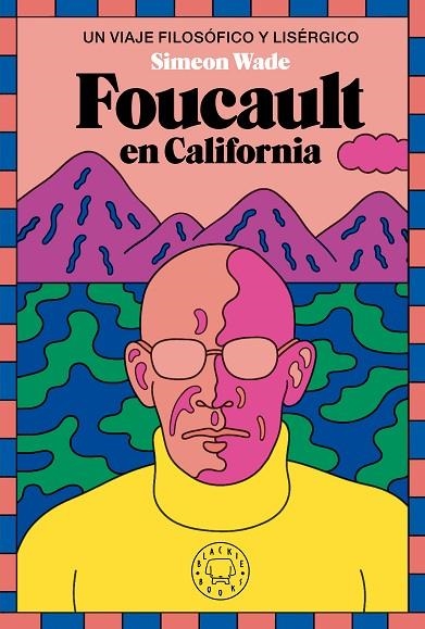 FOUCAULT EN CALIFORNIA UN VIAJE FILOSÓFICO Y LISÉRGICO | 9788419654694 | WADE, SIMEON