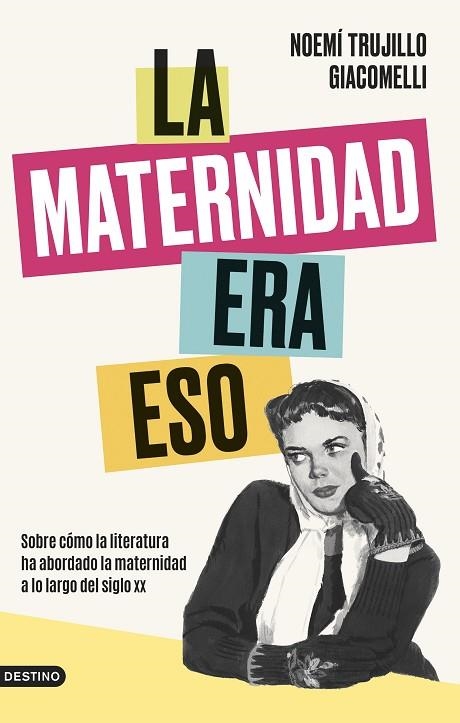 LA MATERNIDAD ERA ESO. SOBRE CÓMO LA LITERATURA HA ABORDADO LA MATERNIDAD A LO LARGO DEL SIGLO XX | 9788423363964 | TRUJILLO GIACOMELLI, NOEMÍ