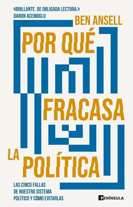 POR QUÉ FRACASA LA POLÍTICA. LAS CINCO FALLAS DE NUESTRO SISTEMA POLÍTICO Y CÓMO EVITARLAS | 9788411002059 | ANSELL, BEN