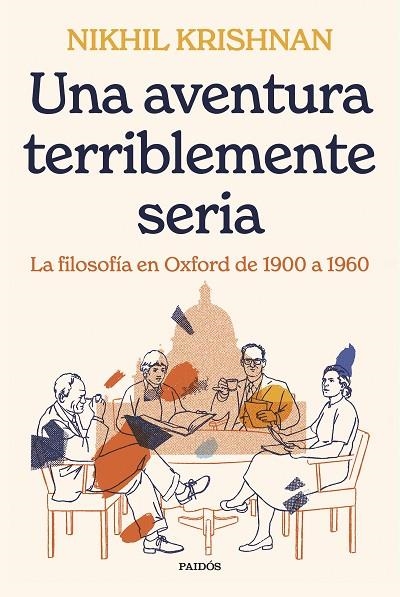 UNA AVENTURA TERRIBLEMENTE SERIA. LA FILOSOFÍA EN OXFORD DE 1900 A 1960 | 9788449341519 | KRISHNAN, NIKHIL