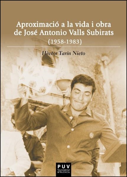 APROXIMACIÓ A LA VIDA I OBRA DE JOSÉ ANTONIO VALLS SUBIRATS (1958-1983) | 9788411180948 | TARÍN NIETO, HÈCTOR