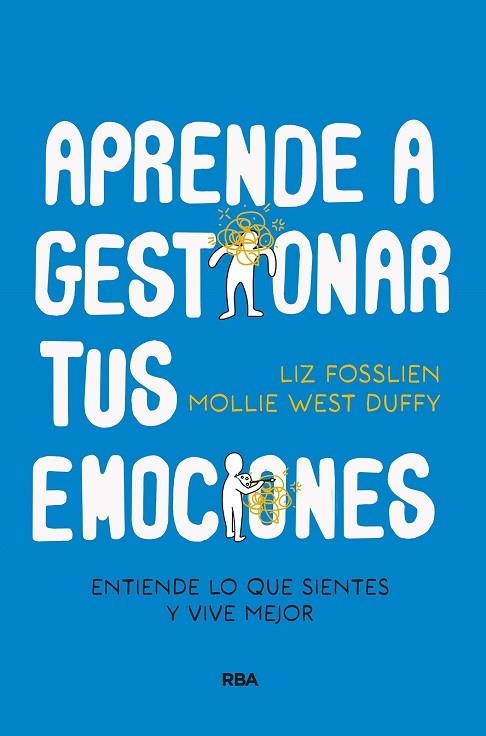 APRENDE A GESTIONAR TUS EMOCIONES. ENTIENDE LO QUE SIENTES Y VIVE MEJOR | 9788411321150 | FOSSLIEN, LIZ / DUFFY, MOLLIE WEST