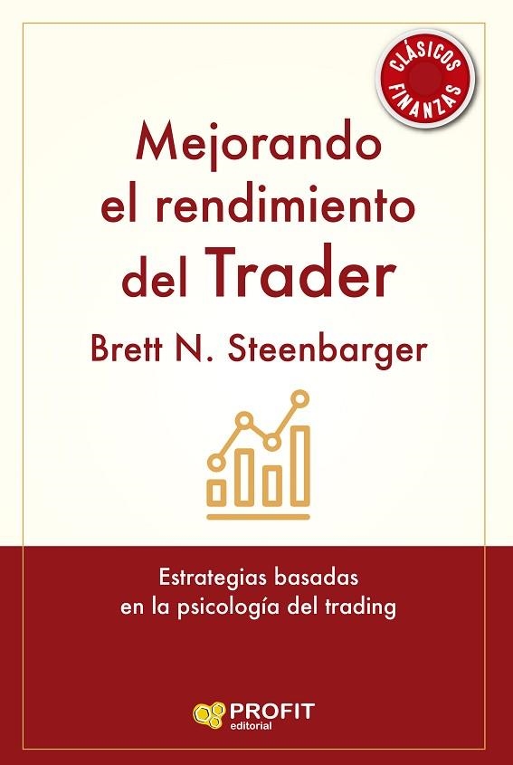 MEJORANDO EL RENDIMIENTO DEL TRADER. ESTRATEGIAS BASADAS EN LA PSICOLOGÍA DEL TRADING | 9788419212788 | N. STEENBARGER, BRETT