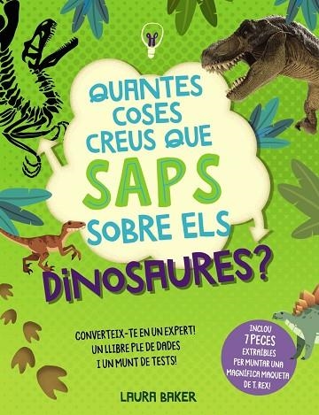 QUANTES COSES CREUS QUE SAPS SOBRE ELS DINOSAURES? INCLOU 7 PECES PER MUNTAR UN T-REX | 9788413492681 | BAKER, LAURA