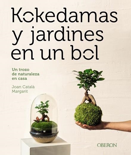 KOKEDAMAS Y JARDINES EN UN BOL. UN TROZO DE NATURALEZA EN CASA | 9788441548770 | CATALÀ MARGARIT, JOAN