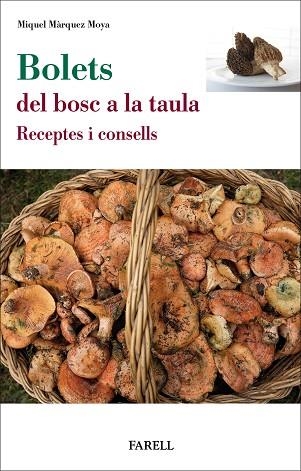 BOLETS. DEL BOSC A LA TAULA. RECEPTES I CONSELLS | 9788417116798 | MARQUEZ MOYA, MIQUEL