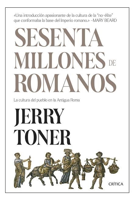 SESENTA MILLONES DE ROMANOS. LA CULTURA DEL PUEBLO EN LA ANTIGUA ROMA | 9788491995852 | TONER, JERRY