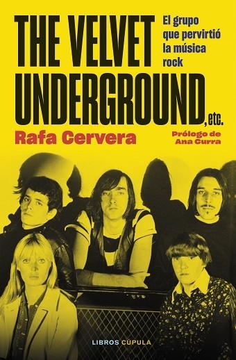 THE VELVET UNDERGROUND, ETC. EL GRUPO QUE PERVIRTIO LA MUSICA ROCK | 9788448038984 | CERVERA, RAFA