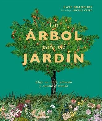 UN ÁRBOL PARA MI JARDÍN. ELIGE UN ÁRBOL, PLÁNTALO Y CAMBIA EL MUNDO | 9788419043252 | BRADBURY, KATE