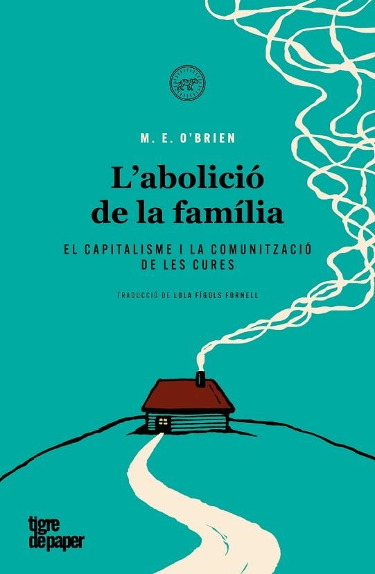 L'ABOLICIÓ DE LA FAMÍLIA. EL CAPITALISME I LA COMUNICACIO DE LES CURES | 9788418705632 | O'BRIEN, M. E.