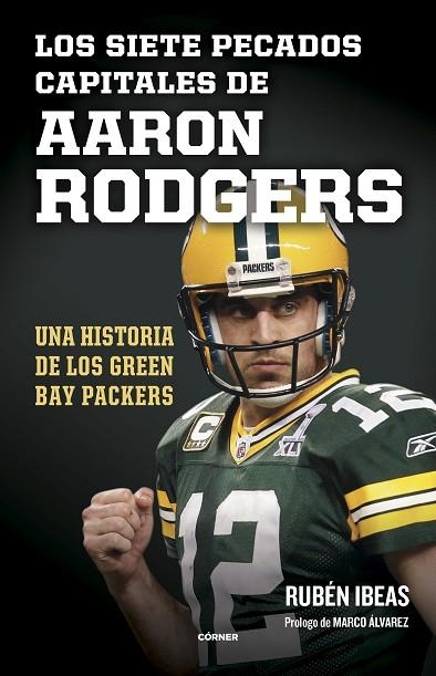 LOS SIETE PECADOS CAPITALES DE AARON RODGERS. UNA HISTORIA DE LOS GREEN BAY PACKERS | 9788412572735 | IBEAS, RUBÉN