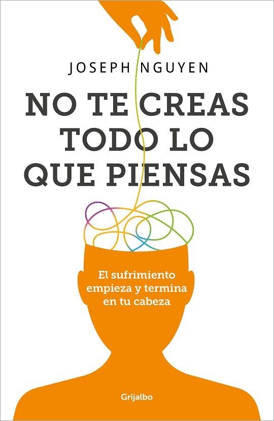 NO TE CREAS TODO LO QUE PIENSAS. EL SUFRIMIENTO EMPIEZA Y TERMINA EN TU CABEZA | 9788425366215 | NGUYEN, JOSEPH