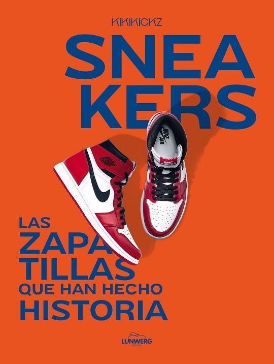 SNEAKERS. LAS ZAPATILLAS QUE HAN HECHO HISTORIA | 9788419466853 | KIKIKICKZ