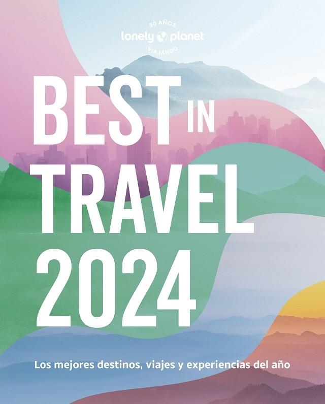 BEST IN TRAVEL 2024. LOS MEJORES DESTINOS, VIAJES Y EXPERIENCIAS DEL AÑO | 9788408275442