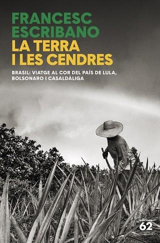 LA TERRA I LES CENDRES. BRASIL: VIATGE AL COR DEL PAIS DE LULA, BOLSONARO I CASALDALIGA | 9788429781458 | ESCRIBANO, FRANCESC