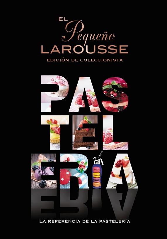 EL PEQUEÑO LAROUSSE DE LA PASTELERÍA. LA REFERENCIA DE LA PASTELERÍA | 9788419739124 | ÉDITIONS LAROUSSE