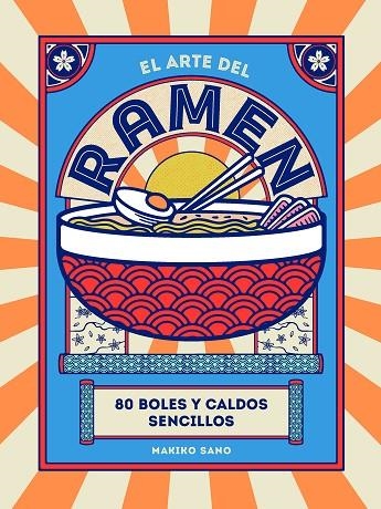 EL ARTE DEL RAMEN. 80 BOLES Y CALDOS SENCILLOS | 9788419043245 | SANO, MAKIKO