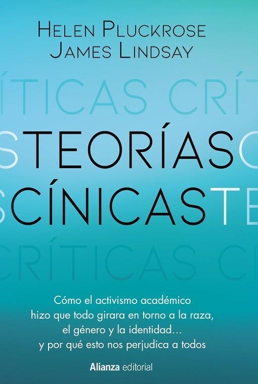 TEORÍAS CÍNICAS. CÓMO EL ACTIVISMO DEL MUNDO ACADÉMICO HIZO QUE TODO GIRARA EN TORNO A LA RAZA, EL GENERO Y LA IDENTIDAD | 9788411484015 | PLUCKROSE, HELEN / LINDSAY, JAMES