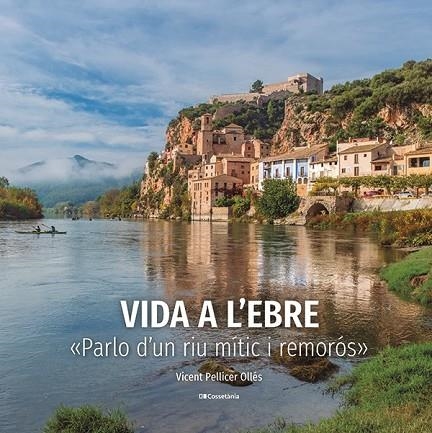 VIDA A L'EBRE. PARLO D´UN RIU MITIC I REMOROS | 9788413563046 | PELLICER OLLÉS, VICENT