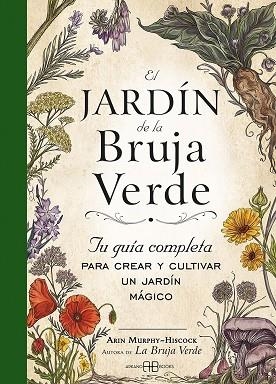 EL JARDÍN DE LA BRUJA VERDE. TU GUÍA COMPLETA PARA CREAR Y CULTIVAR UN JARDÍN MÁGICO | 9788417851798 | MURPHY-HISCOCK, ARIN