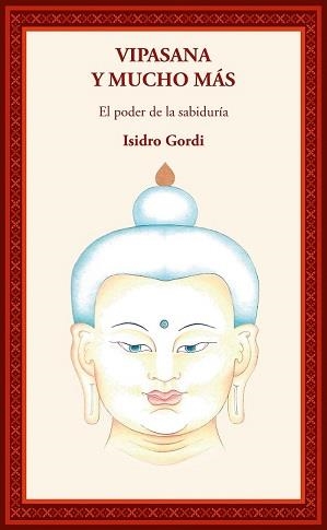 VIPASANA Y MUCHO MAS. EL PODER DE LA SABIDURIA | 9788495094872 | GORDI, ISIDRO