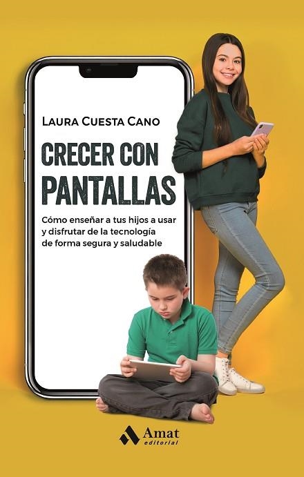 CRECER CON PANTALLAS. CÓMO ENSEÑAR A TUS HIJOS A USAR Y DISFRUTAR DE LA TECNOLOGÍA DE FORMA SEGURA Y SALUDABLE | 9788419341761 | CUESTA CANO, LAURA