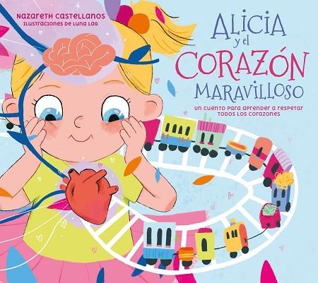 ALICIA Y EL CORAZÓN MARAVILLOSO. UN CUENTO PARA APRENDER A RESPETAR TODOS LOS CORAZONES | 9788448866440 | CASTELLANOS, NAZARETH