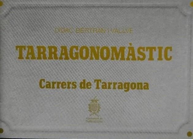 TARRAGONOMASTIC. CARRERS DE TARRAGONA | DLT5601991 | BERTRAN VALLVE,DIDAC