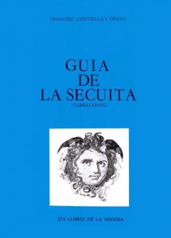 GUÍA DE LA SECUITA (LA SECUITA- L'ARGILAGA-VISTAVELLA, LES CUNYOLES) : (TARRAGONÉS) | 9788400049676 | CORTIELLA ODENA, FRANCESC