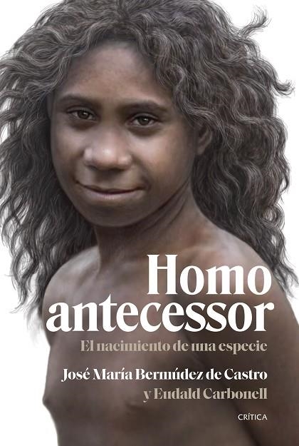 HOMO ANTECESSOR. EL NACIMIENTO DE UNA ESPECIE | 9788491995791 | BERMÚDEZ DE CASTRO, JOSÉ MARÍA / CARBONELL, EUDALD