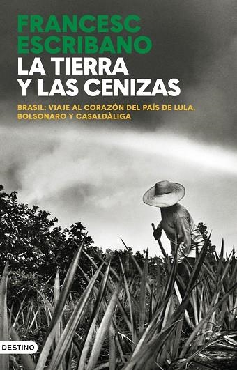 LA TIERRA Y LAS CENIZAS. BRASIL: VIAJE AL CORAZÓN DEL PAÍS DE LULA, BOLSONARO Y CASALDÀLIGA | 9788423364275 | ESCRIBANO ROYO, FRANCESC