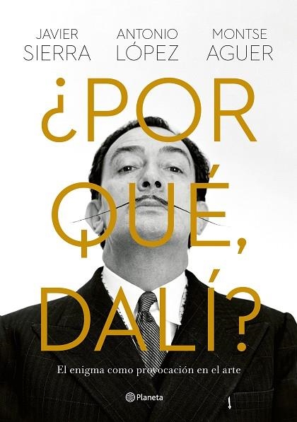 ¿POR QUÉ, DALÍ? EL ENIGMA COMO PROVOCACIÓN EN EL ARTE | 9788408280149 | SIERRA, JAVIER / LÓPEZ GARCÍA, ANTONIO / AGUER, MONTSE