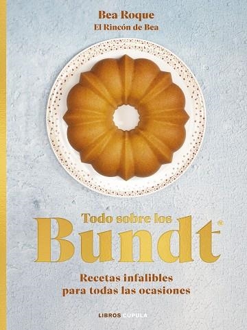 TODO SOBRE LOS BUNDT. RECETAS INFALIBLES PARA TODAS LAS OCASIONES | 9788448039707 | ROQUE, BEA