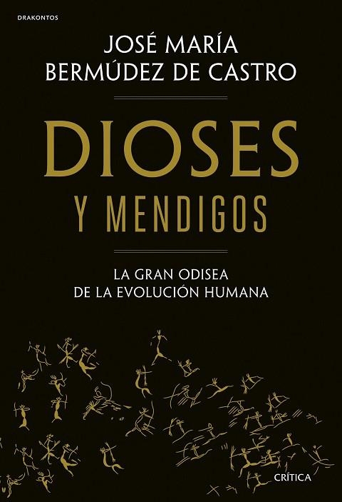 DIOSES Y MENDIGOS. LA GRAN ODISEA DE LA EVOLUCIÓN HUMANA | 9788491995883 | BERMÚDEZ DE CASTRO, JOSÉ MARÍA