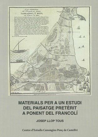 MATERIALS PER A UN ESTUDI DEL PAISATGE PRETERIT A PONENT DEL FRANCOLI. LES PARCEL.LACIONS COM A ARXIU DE SISTEMES PRETERITS | 9788409544448 | LLOP TOUS,JOSEP