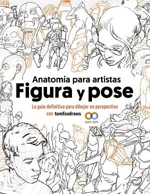 ANATOMÍA PARA ARTISTAS. FIGURA Y POSE LA GUÍA DEFINITIVA PARA DIBUJAR EN PERSPECTIVA CON TOMFOXDRAWS | 9788441548367 | FOX, TOM