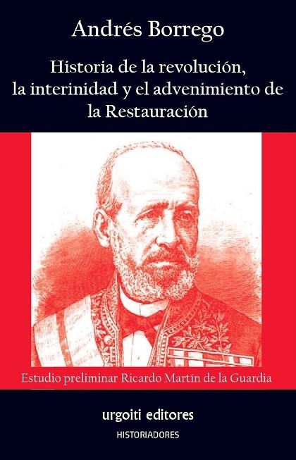 HISTORIA DE LA REVOLUCIÓN, LA INTERINIDAD Y EL ADVENIMIENTO DE LA RESTAURACIÓN | 9788412693508 | BORREGO MORENO, ANDRÉS / MARTÍN DE LA GUARDIA, RICARDO