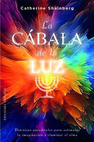 LA CÁBALA DE LA LUZ. PRÁCTICAS ANCESTRALES PARA ESTIMULAR LA IMAGINACIÓN E ILUMINAR EL ALMA | 9788411720663 | SHAINBERG, CATHERINE